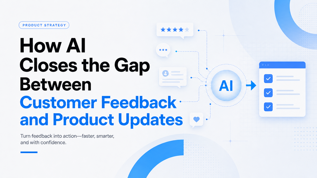 How AI Closes the Gap Between Customer Feedback and Product Updates